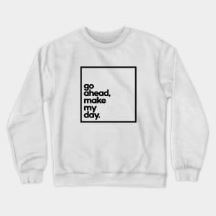 Go ahead, make my day Minimal Black Typography Crewneck Sweatshirt